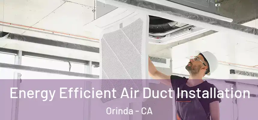  Energy Efficient Air Duct Installation Orinda - CA